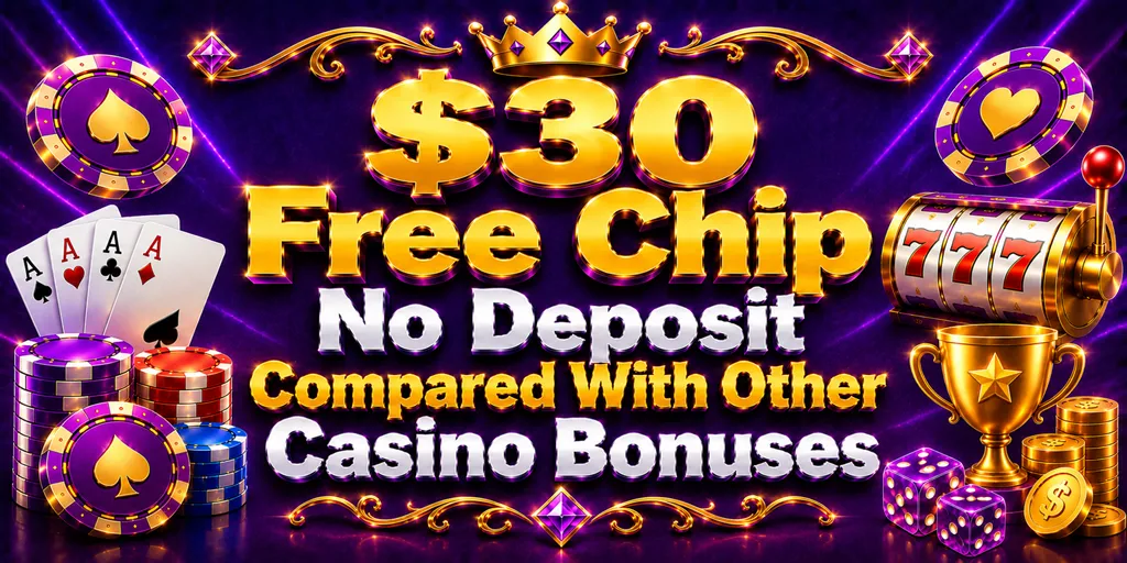 $30 Free Chip No Deposit Compared With Other Casino Bonuses